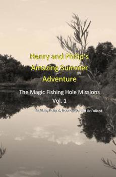 Paperback Henry and Philip's Amazing Summer Adventure: The Magic Fishing Hole Missions Book