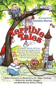 Paperback Terrible Tales: The Absolutely, Positively, 100 Percent True Stories of Cinderella, Little Red Riding Hood, Those Three Greedy Pigs, H Book