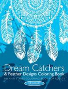 Paperback Dream Catchers & Feather Designs Coloring Book: An Anti Stress Coloring Book For Adults Book