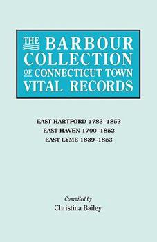 Paperback Barbour Collection of Connecticut Town Vital Records. Volume 10: East Hartford 1783-1853, East Haven 1700-1852, East Lyme 1839-1853 Book