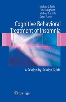 Hardcover Cognitive Behavioral Treatment of Insomnia: A Session-By-Session Guide Book