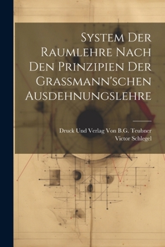 System Der Raumlehre Nach Den Prinzipien Der Grassmann'schen Ausdehnungslehre
