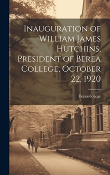 Hardcover Inauguration of William James Hutchins, President of Berea College, October 22, 1920 Book