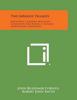 Paperback Two Japanese Villages: Matsunagi, a Japanese Mountain Community, and Kurusu, a Japanese Agricultural Community Book