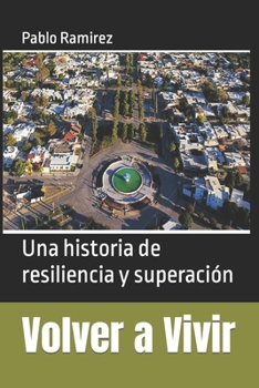 Paperback Volver a Vivir: Una historia de resiliencia y superación [Spanish] Book