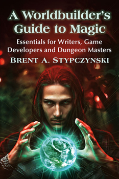 Paperback A Worldbuilder's Guide to Magic: Essentials for Writers, Game Developers and Dungeon Masters Book