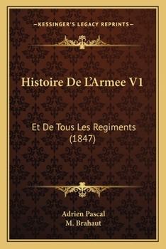 Paperback Histoire De L'Armee V1: Et De Tous Les Regiments (1847) [French] Book