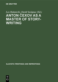 Anton Cexov As a Master of Story-Writing: Essays in Modern Soviet Literary Criticism (Slavistic Printings and Reprintings : Textbook Series ; 6)