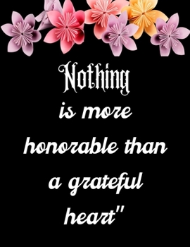 Nothing is more honorable than a grateful heart": A 52 Week Guide To Cultivate An Attitude Of Gratitude: Gratitude ... ... Find happiness & peach in 5 minute a day