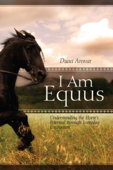 Paperback I Am Equus: Understanding the Horse's Potential through Everyday Encounters Book