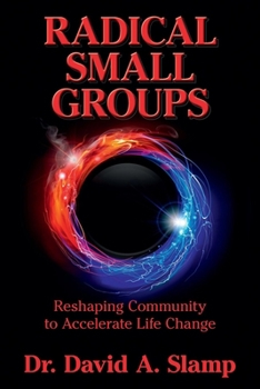 Paperback Radical Small Groups: Reshaping Community to Accelerate Authentic Life Change Book