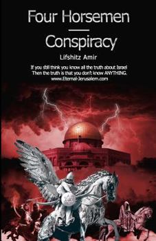 Paperback Four Horsemen Conspiracy: If You Still Think You Know All the Truth about Israel Then the Truth Is That You Don't Know Anything. Book