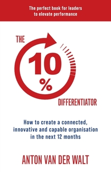 Paperback The 10% Differentiator: How to create a connected, innovative and capable organisation in the next 12 months Book