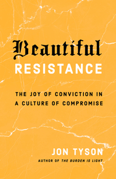 Paperback Beautiful Resistance: The Joy of Conviction in a Culture of Compromise Book