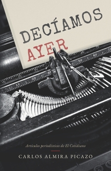 Paperback Decíamos ayer: Artículos periodísticos de el Cotidiano [Spanish] Book