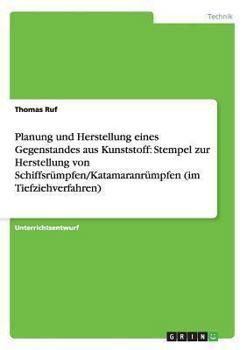 Paperback Planung und Herstellung eines Gegenstandes aus Kunststoff: Stempel zur Herstellung von Schiffsrümpfen/Katamaranrümpfen (im Tiefziehverfahren) [German] Book