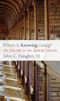 Hardcover Where Is Knowing Going?: The Horizons of the Knowing Subject Book