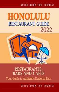 Paperback Honolulu Restaurant Guide 2022: Your Guide to Authentic Regional Eats in Honolulu, Hawaii (Restaurant Guide 2022) Book