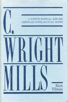 Library Binding C. Wright Mills: A Native Radical and His American Intellectual Roots Book