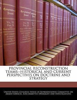 Paperback Provincial Reconstruction Teams--Historical and Current Perspectives on Doctrine and Strategy Book