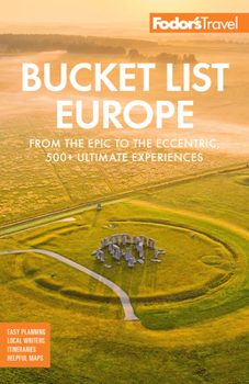 Paperback Fodor's Bucket List Europe: From the Epic to the Eccentric, 500+ Ultimate Experiences Book