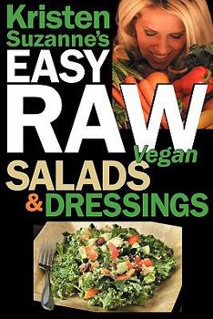 Paperback Kristen Suzanne's EASY Raw Vegan Salads & Dressings: Fun & Easy Raw Food Recipes for Making the World's Most Delicious & Healthy Salads for Yourself, Book