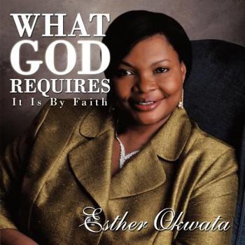 Paperback What God Requires: It Is By Faith Book