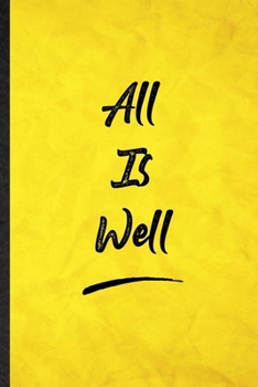 Paperback All Is Well: Funny Blank Lined Positive Motivation Notebook/ Journal, Graduation Appreciation Gratitude Thank You Souvenir Gag Gift Book