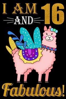 I Am 16 And Fabulous!: 16 Year Old Llama Birthday Gift Notebook, Happy Birthday Gift Composition Book, Funny Llama Birthday Gift Notebook
