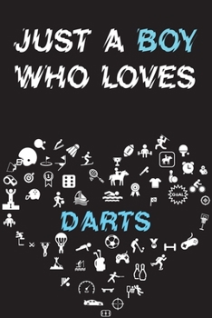 Paperback Just A Boy Who Loves DARTS Notebook: Simple Notebook, Awesome Gift For Boys, Decorative Journal for DARTS Lover: Notebook /Journal Gift, Decorative Pa Book