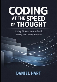 Paperback Coding at the Speed of Thought: Using AI Assistants to Build, Debug, and Deploy Software Book