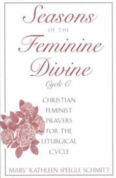 Paperback Seasons of the Feminine Divine-Cycle C: Christian Feminist Prayers for the Liturgical Cycle, Year C Book