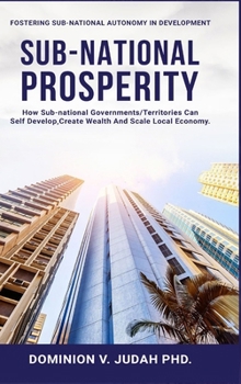 Hardcover Sub-National Prosperity: Fostering Sub-National Autonomy in Development Book