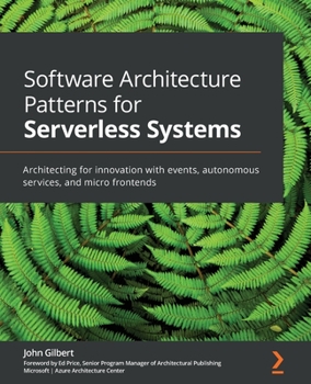 Paperback Software Architecture Patterns for Serverless Systems: Architecting for innovation with events, autonomous services, and micro frontends Book