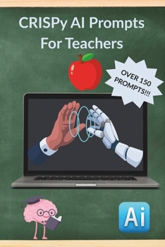 Paperback CRISPy AI Prompts For Teachers: Time-Saving AI Prompts For Smarter Planning and Stronger Classrooms Book