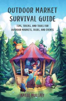 Paperback Outdoor Market Survival Guide: Tips, tricks, and tools for outdoor markets, fairs, and events Book