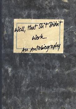 Well, that Sh*t Didn't Work...An Autobiography (Inappropriate Journals)