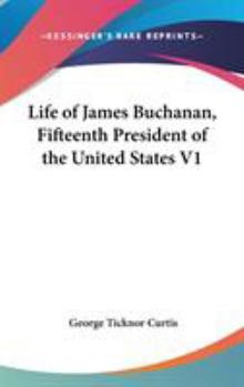 Hardcover Life of James Buchanan, Fifteenth President of the United States V1 Book