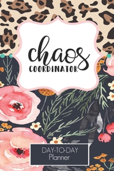 Chaos Coordinator Leopard and Floral Design Daily Task Planner  2020-2021: Lined Undated Daily Task Planner with Checkboxes |Teachers | Students| Busy Moms (Daily To Do Planner)