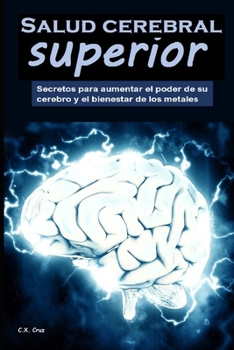 Paperback Salud cerebral superior: Secretos para aumentar el poder de su cerebro y el bienestar de los metales [Spanish] Book