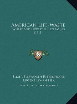 Hardcover American Life-Waste: Where And How It Is Increasing (1911) Book