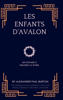 Les Enfants d'Avalon: Un voyage à travers le Wyrd (The Tharion Cycle: Memory is the last magic. Silence is the first language) (French Edition)