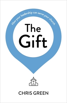 Paperback The Gift: How your leadership can serve your church Book