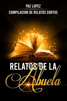 Paperback Relatos De La Abuela: Compilación de Relatos Cortos [Spanish] Book