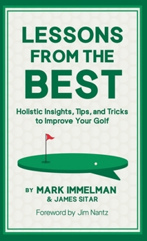 Hardcover Lessons from the Best: Holistic Insights, Tips, and Tricks to Improve Your Golf Book