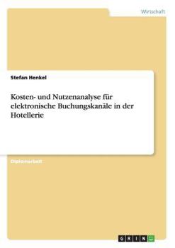 Paperback Kosten- und Nutzenanalyse für elektronische Buchungskanäle in der Hotellerie [German] Book