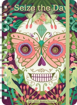 Calendar Sugar Skull 2021 - 2022 On-The-Go Weekly Planner: Seize the Day Book