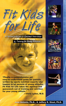 Paperback Fit Kids for Life: A Parents' Guide to Optimal Nutrition & Training for Young Athletes Book