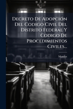 Decreto de Adopcion del Codigo Civil del Distrito Federal y Codigo de Procedimientos Civiles...