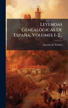 Leyendas GenealÃ3gicas De España, Volumes 1-2... (Spanish Edition)
